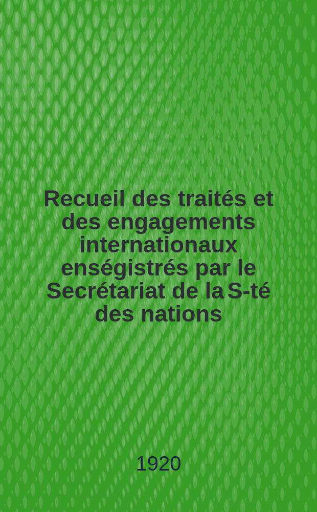 Recueil des traités et des engagements internationaux enségistrés par le Secrétariat de la S-té des nations : Treaty series. Vol.1/39 1920/1926, №1, Traités №438