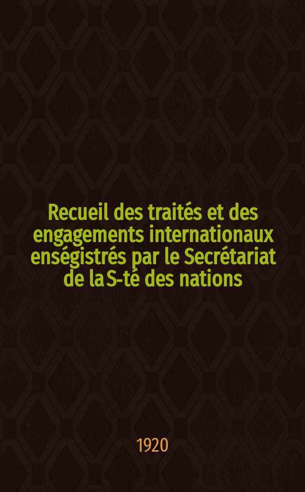 Recueil des traités et des engagements internationaux enségistrés par le Secrétariat de la S-té des nations : Treaty series. Vol.1/39 1920/1926, №1, Traités №439