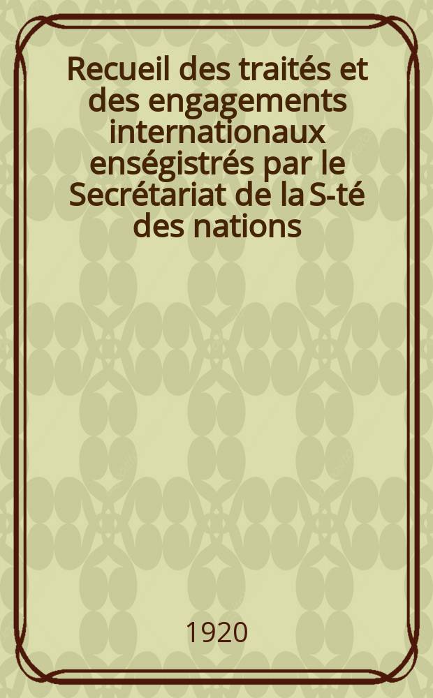 Recueil des traités et des engagements internationaux enségistrés par le Secrétariat de la S-té des nations : Treaty series. Vol.1/39 1920/1926, №1, Traités №440