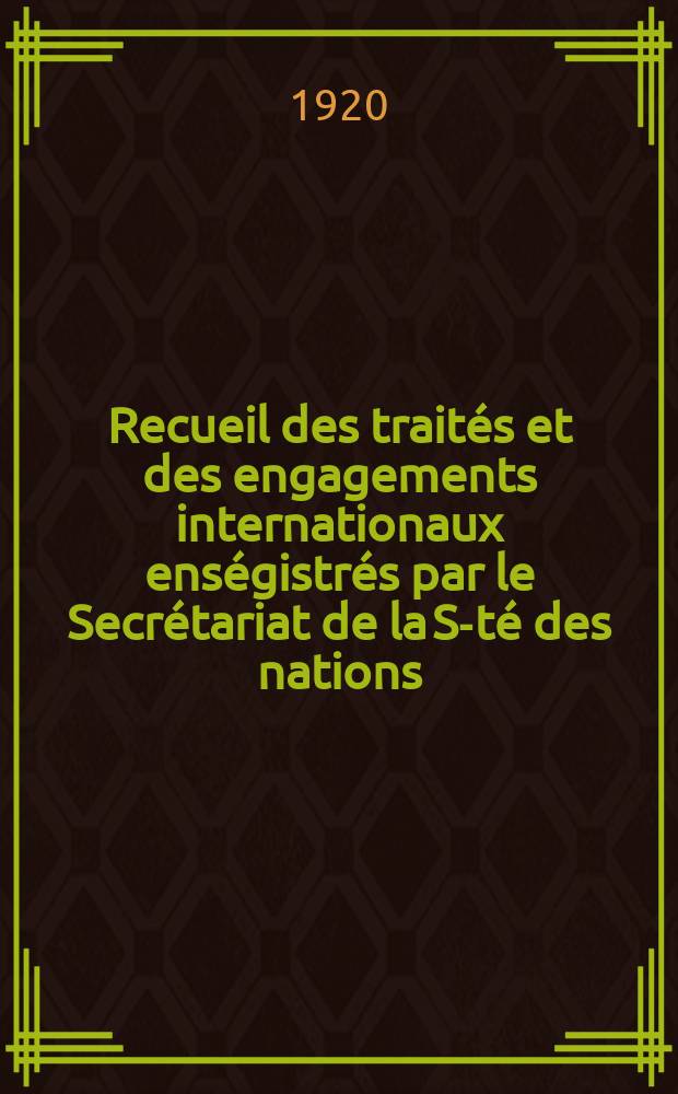 Recueil des traités et des engagements internationaux enségistrés par le Secrétariat de la S-té des nations : Treaty series. Vol.1/39 1920/1926, №1, Traités №441