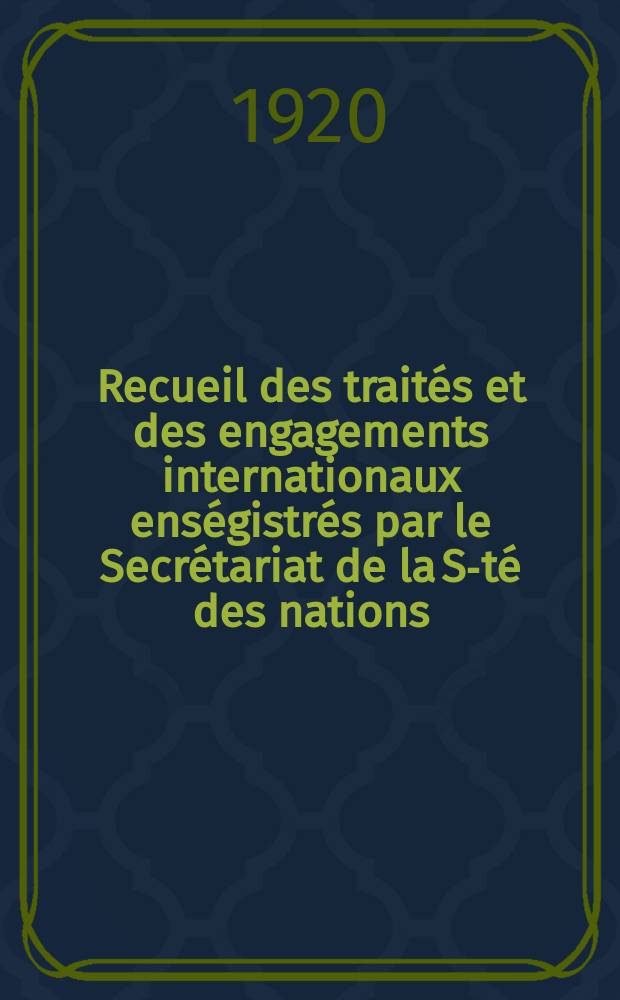 Recueil des traités et des engagements internationaux enségistrés par le Secrétariat de la S-té des nations : Treaty series. Vol.1/39 1920/1926, №1, Traités №443