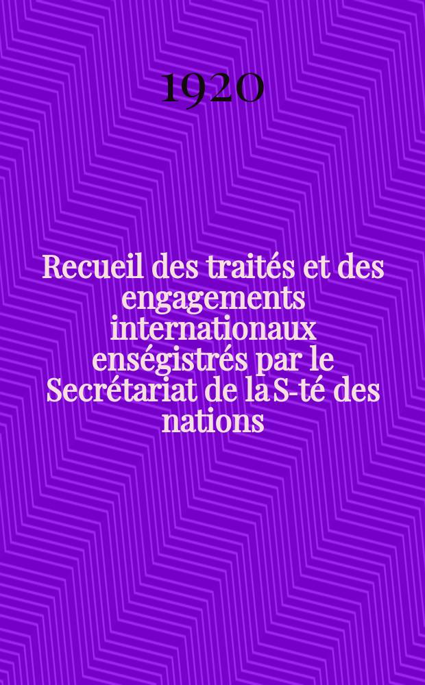 Recueil des trait&eacute;s et des engagements internationaux ens&eacute;gistr&eacute;s par le Secr&eacute;tariat de la S-t&eacute; des nations : Treaty series. Vol.1/39 1920/1926, №1, Trait&eacute;s №444