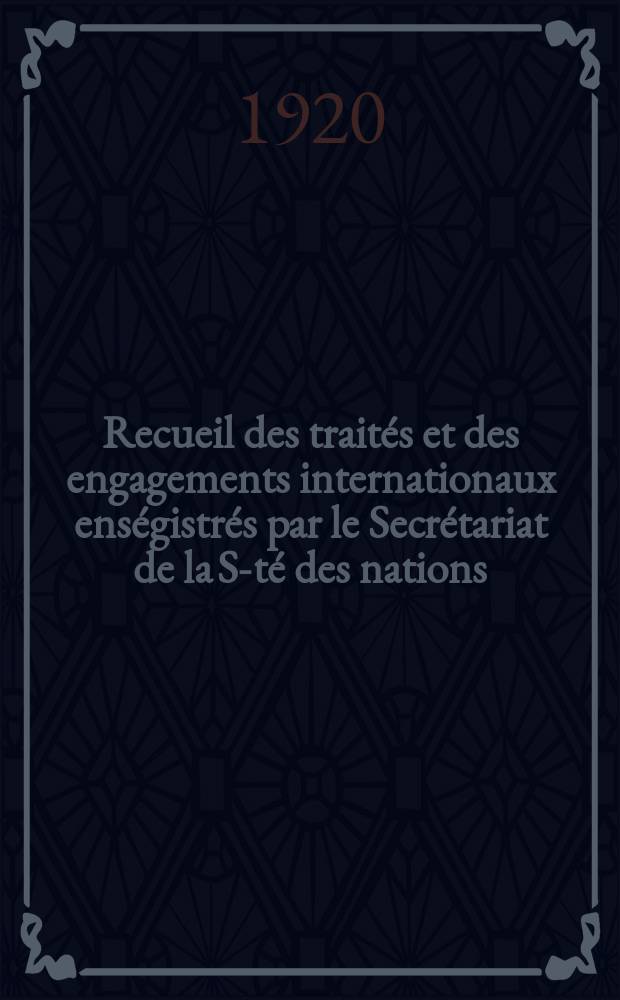 Recueil des traités et des engagements internationaux enségistrés par le Secrétariat de la S-té des nations : Treaty series. Vol.1/39 1920/1926, №1, Traités №452