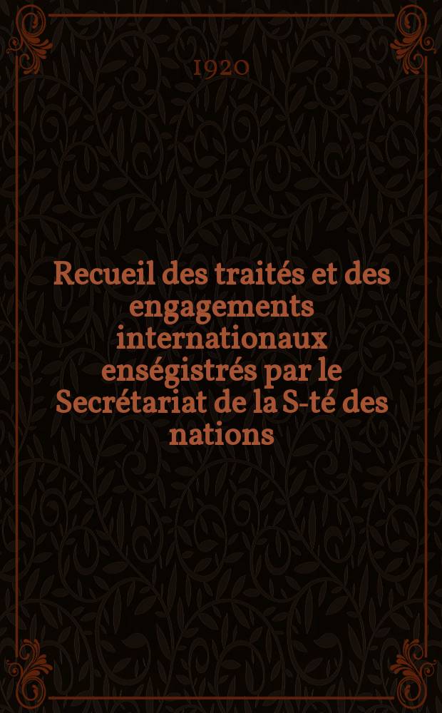 Recueil des traités et des engagements internationaux enségistrés par le Secrétariat de la S-té des nations : Treaty series. Vol.1/39 1920/1926, №1, Traités №464