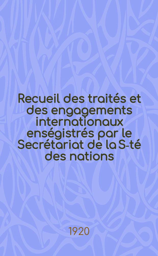 Recueil des traités et des engagements internationaux enségistrés par le Secrétariat de la S-té des nations : Treaty series. Vol.1/39 1920/1926, №1, Traités №469