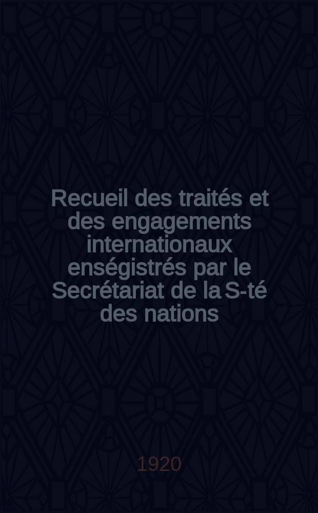 Recueil des traités et des engagements internationaux enségistrés par le Secrétariat de la S-té des nations : Treaty series. Vol.1/39 1920/1926, №1, Traités №471