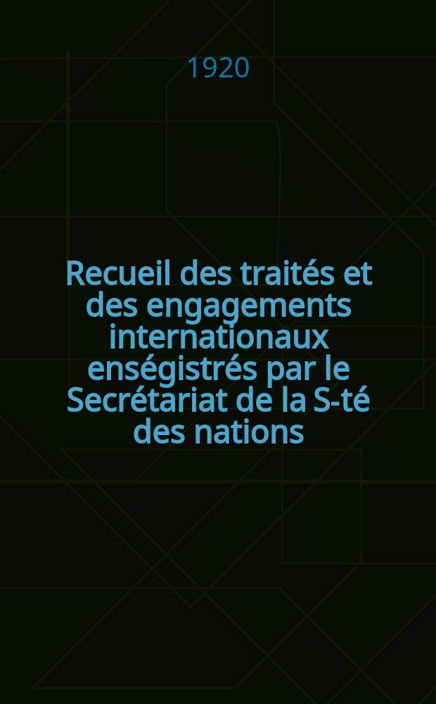 Recueil des traités et des engagements internationaux enségistrés par le Secrétariat de la S-té des nations : Treaty series. Vol.1/39 1920/1926, №1, Traités №480