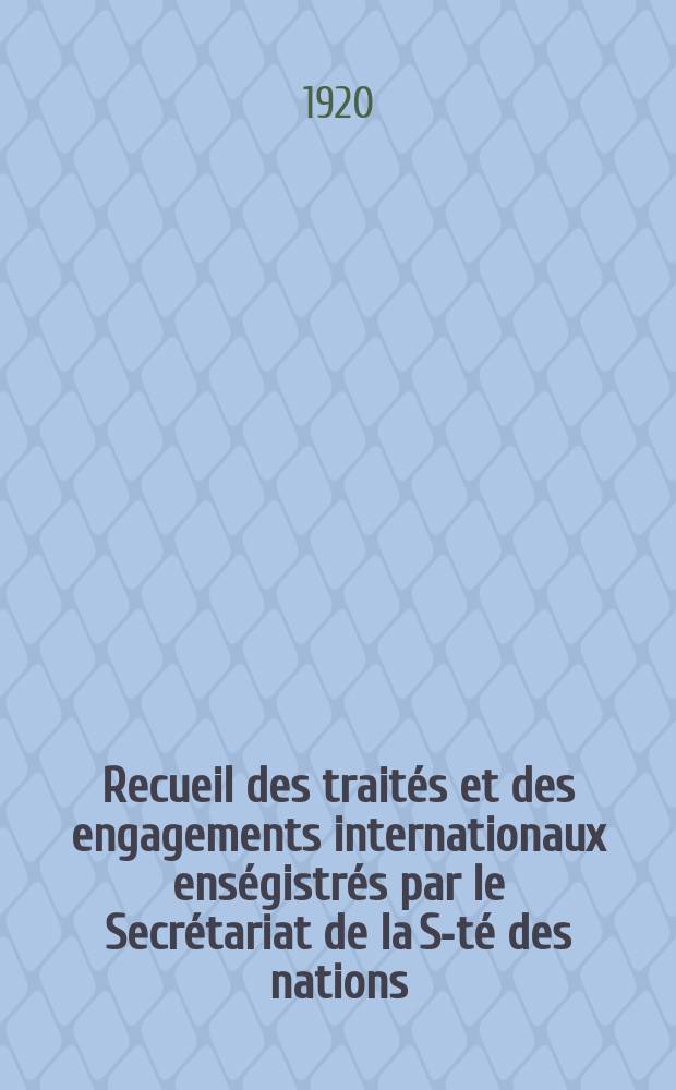 Recueil des trait&eacute;s et des engagements internationaux ens&eacute;gistr&eacute;s par le Secr&eacute;tariat de la S-t&eacute; des nations : Treaty series. Vol.1/39 1920/1926, №1, Trait&eacute;s №483