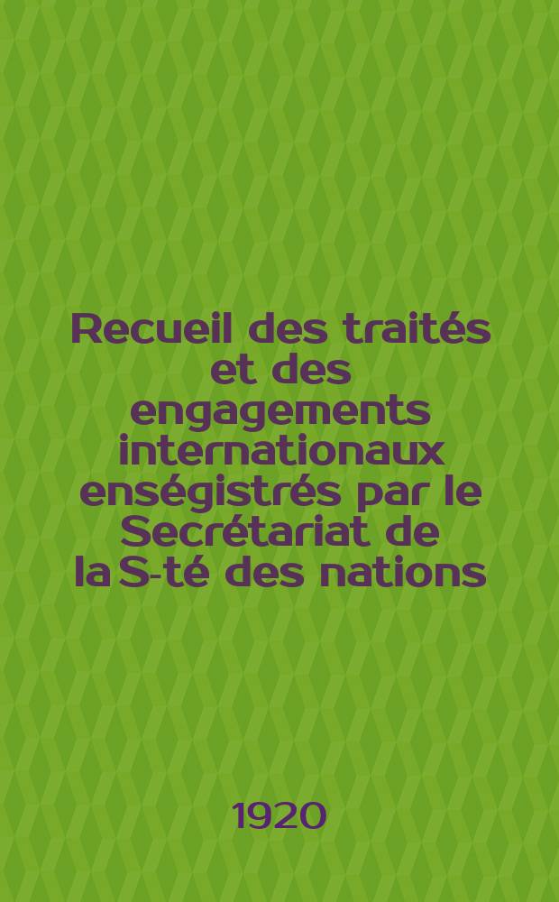 Recueil des trait&eacute;s et des engagements internationaux ens&eacute;gistr&eacute;s par le Secr&eacute;tariat de la S-t&eacute; des nations : Treaty series. Vol.1/39 1920/1926, №1, Trait&eacute;s №495