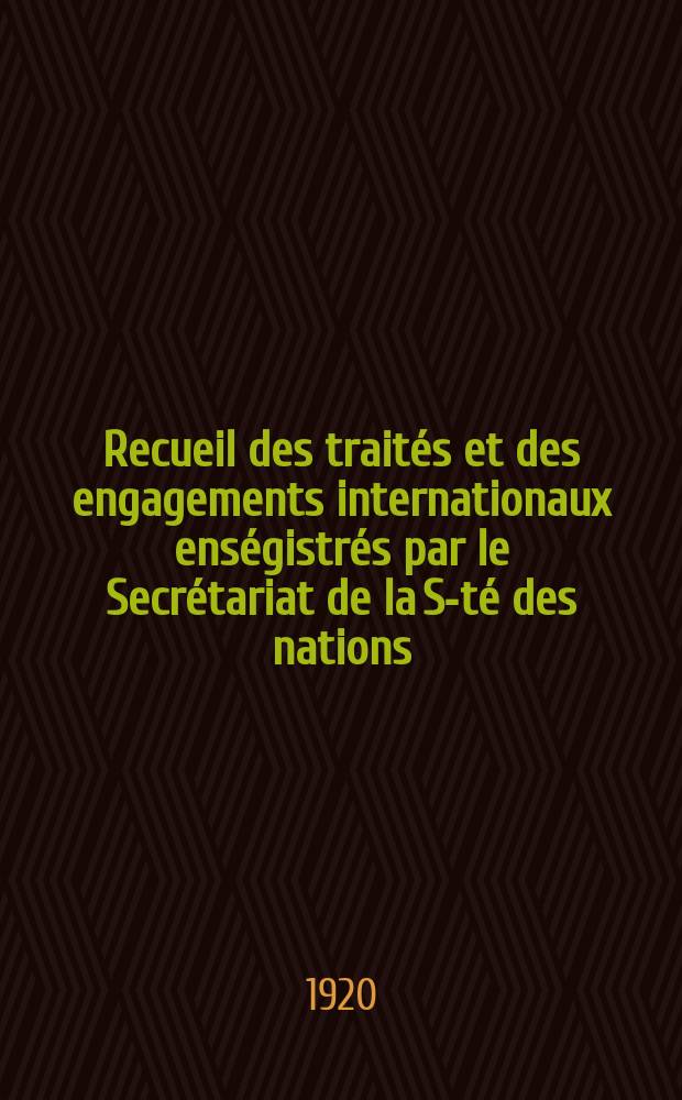 Recueil des traités et des engagements internationaux enségistrés par le Secrétariat de la S-té des nations : Treaty series. Vol.1/39 1920/1926, №1, Traités №511