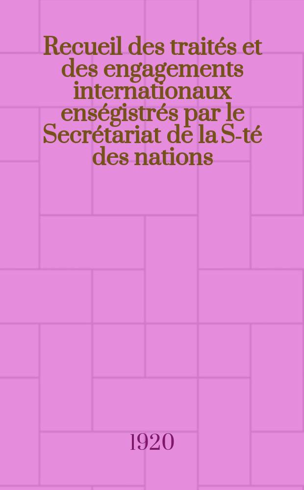 Recueil des traités et des engagements internationaux enségistrés par le Secrétariat de la S-té des nations : Treaty series. Vol.1/39 1920/1926, №1, Traités №513