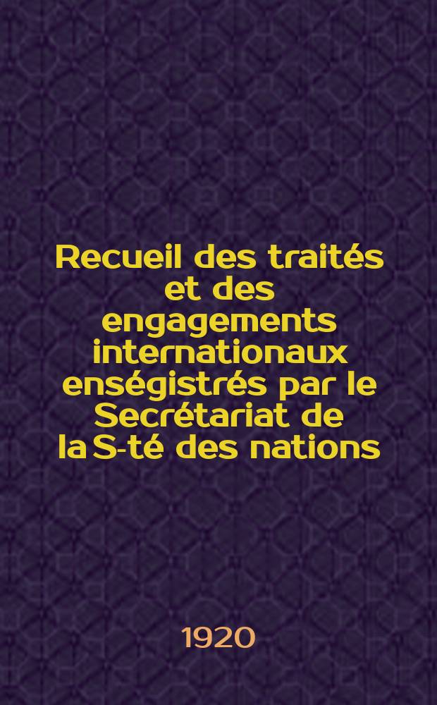 Recueil des traités et des engagements internationaux enségistrés par le Secrétariat de la S-té des nations : Treaty series. Vol.1/39 1920/1926, №1, Traités №519