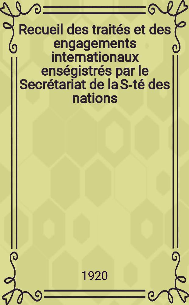 Recueil des traités et des engagements internationaux enségistrés par le Secrétariat de la S-té des nations : Treaty series. Vol.1/39 1920/1926, №1, Traités №527