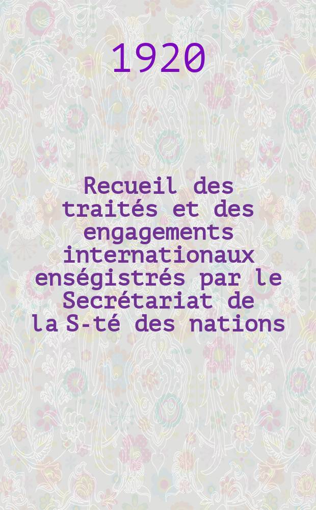 Recueil des traités et des engagements internationaux enségistrés par le Secrétariat de la S-té des nations : Treaty series. Vol.1/39 1920/1926, №1, Traités №534