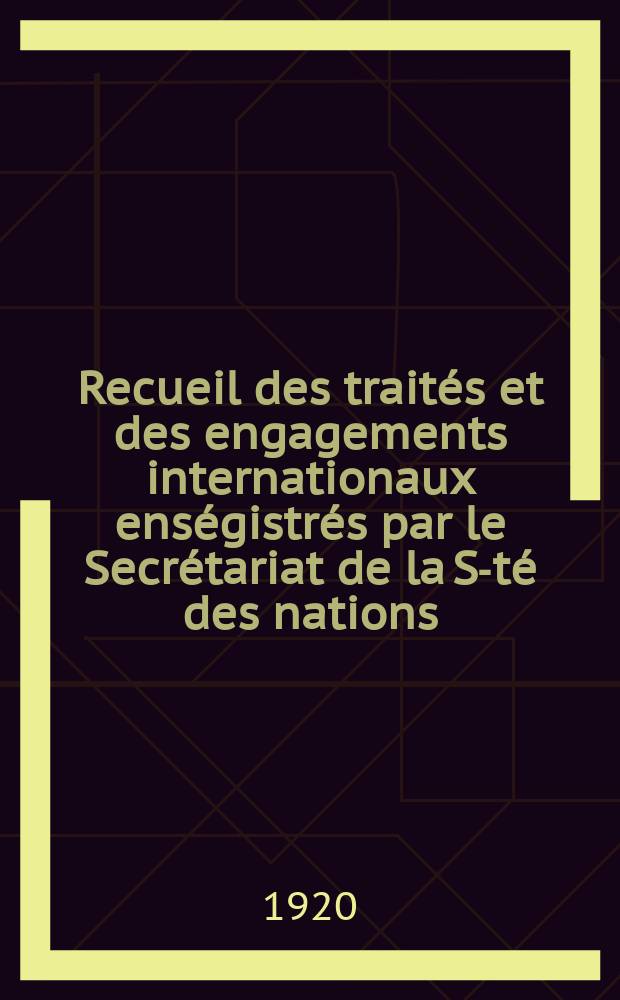 Recueil des traités et des engagements internationaux enségistrés par le Secrétariat de la S-té des nations : Treaty series. Vol.1/39 1920/1926, №1, Traités №550
