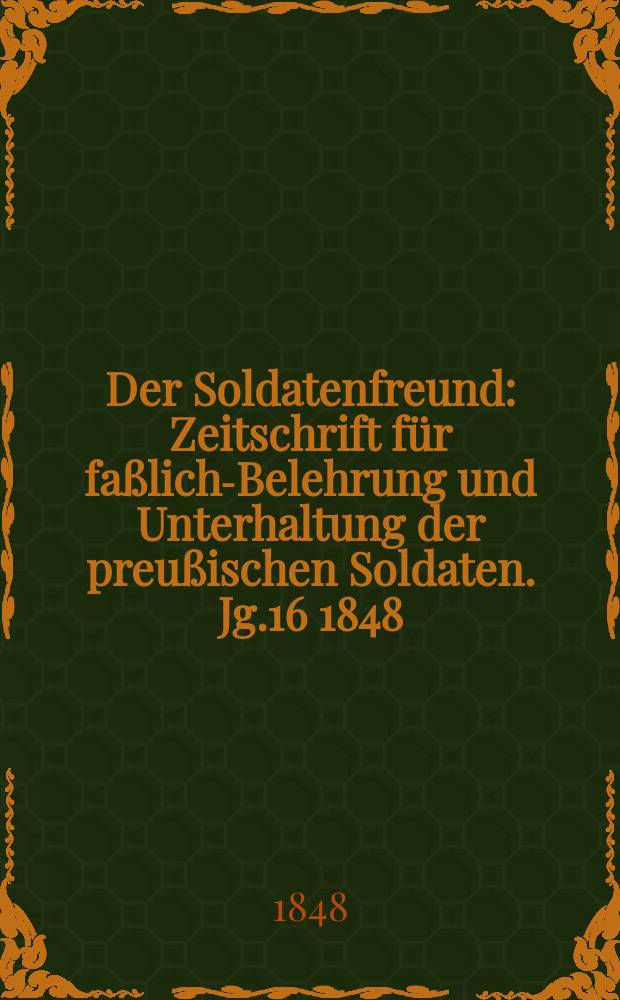 Der Soldatenfreund : Zeitschrift für faßliche- Belehrung und Unterhaltung der preußischen Soldaten. Jg.16 1848/1849, H.4 : Militairische Gedichtsammlung