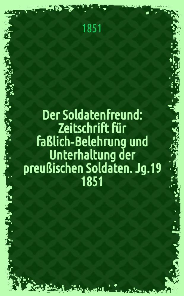 Der Soldatenfreund : Zeitschrift für faßliche- Belehrung und Unterhaltung der preußischen Soldaten. Jg.19 1851/1852, H.1 : Kurzgefaßte Geschichte des Kaiser Franz Grenadier-Regiments
