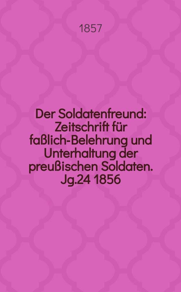 Der Soldatenfreund : Zeitschrift für faßliche- Belehrung und Unterhaltung der preußischen Soldaten. Jg.24 1856/1857, H.12 : Was sich 1757 in der Welt zugetragen