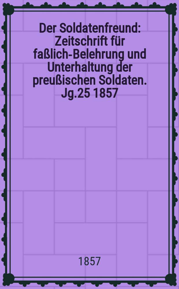 Der Soldatenfreund : Zeitschrift für faßliche- Belehrung und Unterhaltung der preußischen Soldaten. Jg.25 1857/1858, H.2 : Oberförster Carl Götting