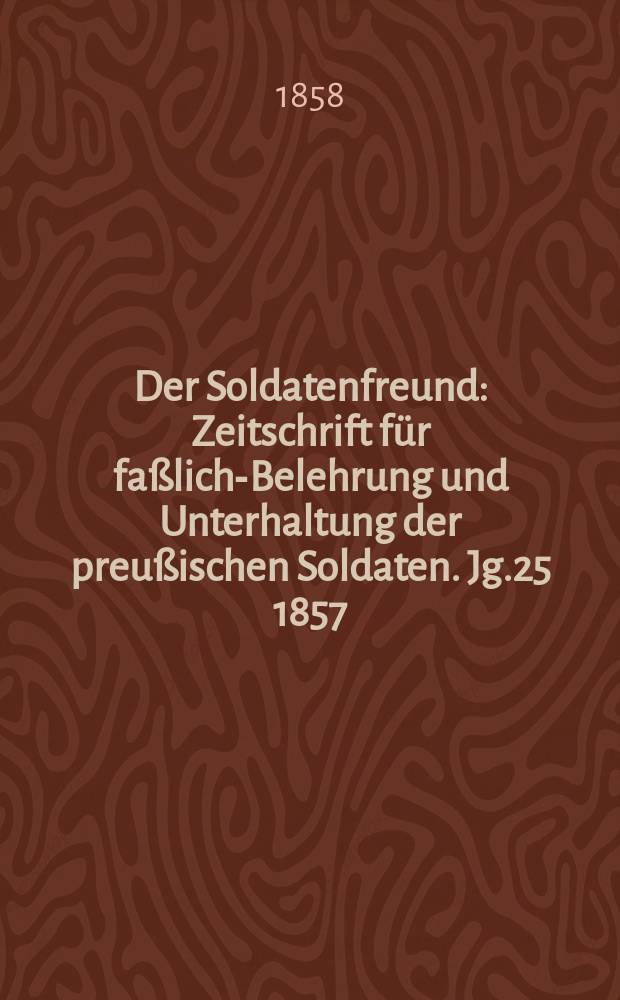 Der Soldatenfreund : Zeitschrift für faßliche- Belehrung und Unterhaltung der preußischen Soldaten. Jg.25 1857/1858, H.9 : Stamm-Liste der Brandenburgisch-Preußischen Infanterie