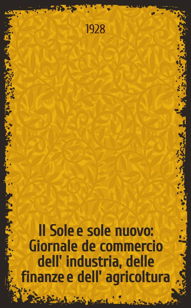 Il Sole e sole nuovo : Giornale de commercio dell' industria, delle finanze e dell' agricoltura