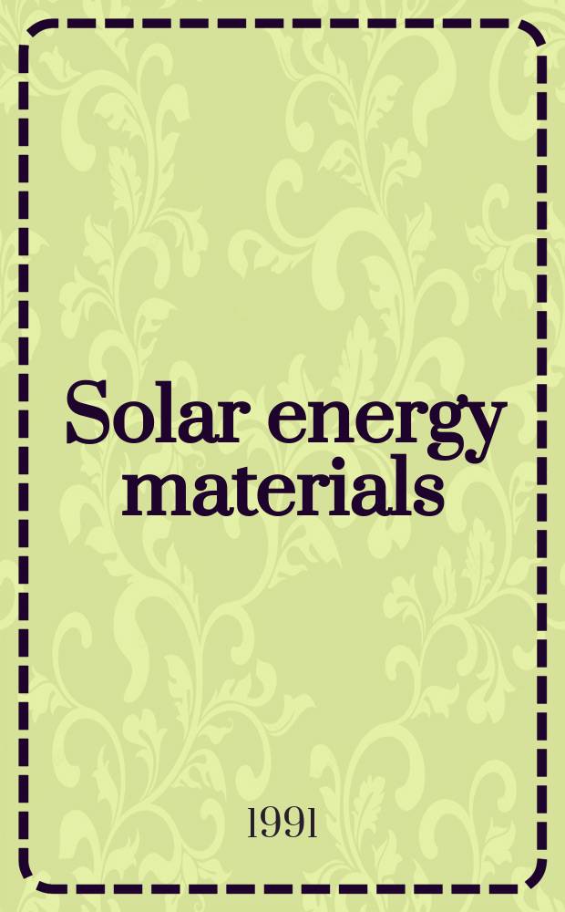 Solar energy materials : An intern. j. devoted to the materials science aspects of photovoltaic, photothermal a. photochem. solar energy conversion