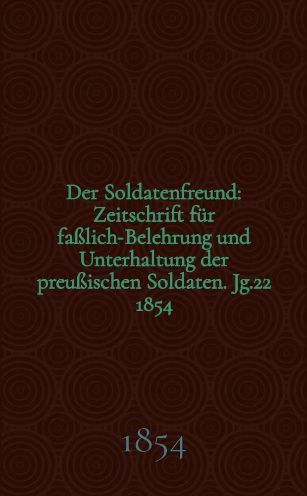 Der Soldatenfreund : Zeitschrift f&uuml;r fa&szlig;liche- Belehrung und Unterhaltung der preu&szlig;ischen Soldaten. Jg.22 1854/1855, H.6 : Die Denks&auml;ule im Invaliden -Park zu Berlin
