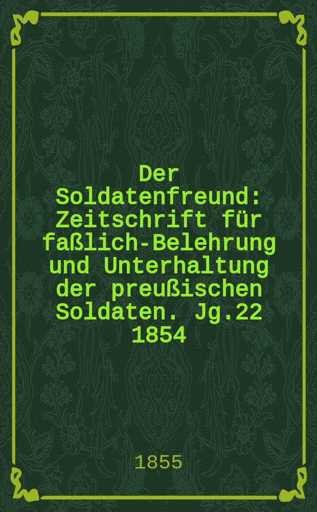 Der Soldatenfreund : Zeitschrift für faßliche- Belehrung und Unterhaltung der preußischen Soldaten. Jg.22 1854/1855, H.9 : Kaiser Nikolaus I., Chef des 6. Kürassier - Regiments (genannt: Kaiser von Rußland)