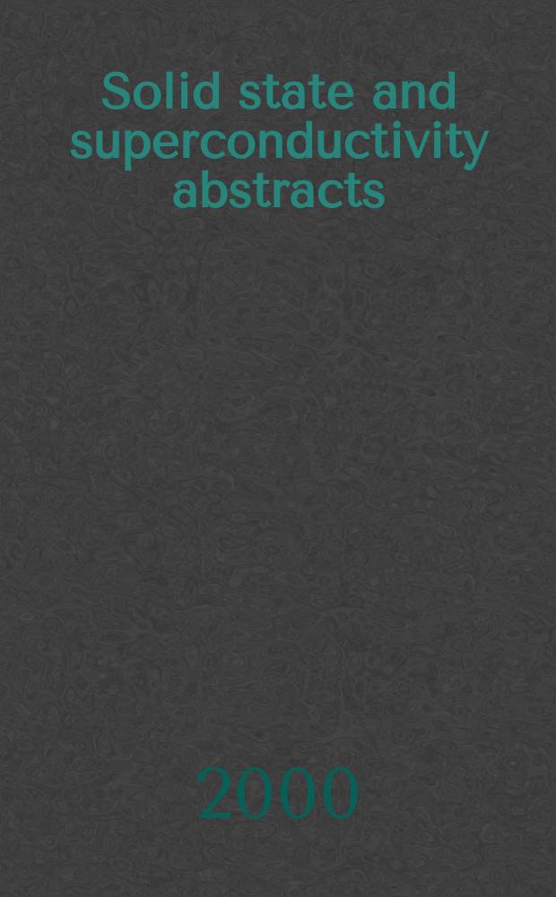 Solid state and superconductivity abstracts : Cambridge sci. abstr. A div. of Cambridge inform. group Previously tit. Solid state abstracts journal. Vol.40, №4