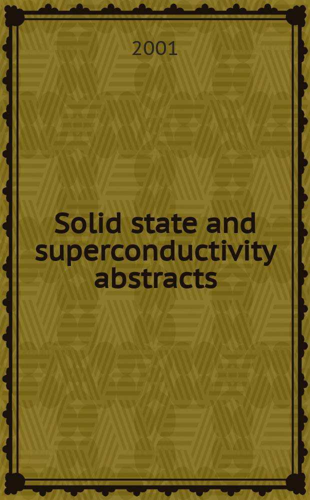 Solid state and superconductivity abstracts : Cambridge sci. abstr. A div. of Cambridge inform. group Previously tit. Solid state abstracts journal. Vol.41, №3
