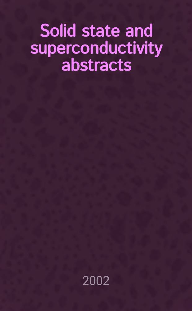 Solid state and superconductivity abstracts : Cambridge sci. abstr. A div. of Cambridge inform. group Previously tit. Solid state abstracts journal. Vol.42, №2