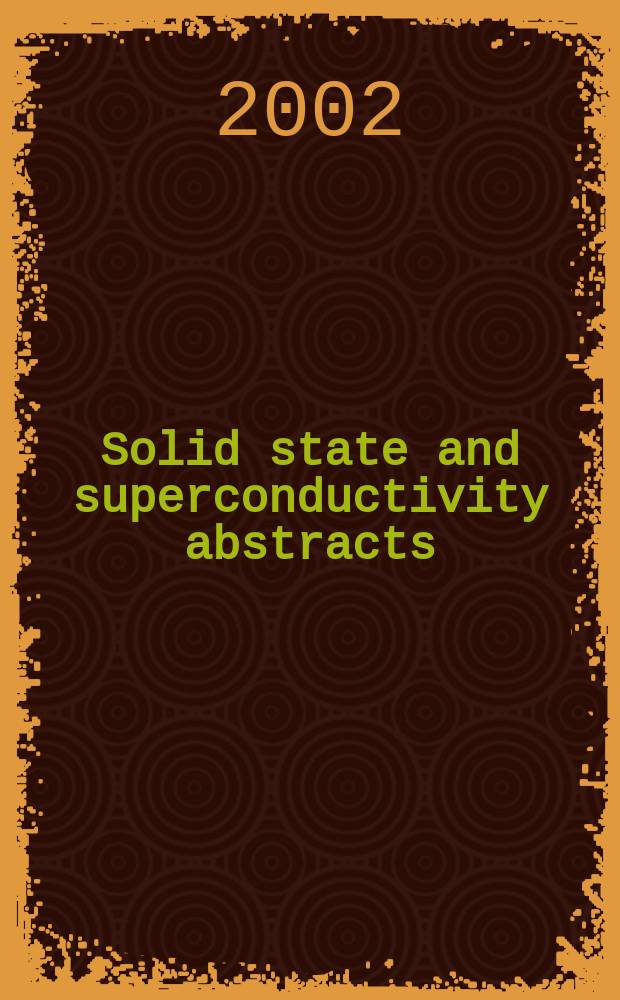 Solid state and superconductivity abstracts : Cambridge sci. abstr. A div. of Cambridge inform. group Previously tit. Solid state abstracts journal. Vol.42, №3