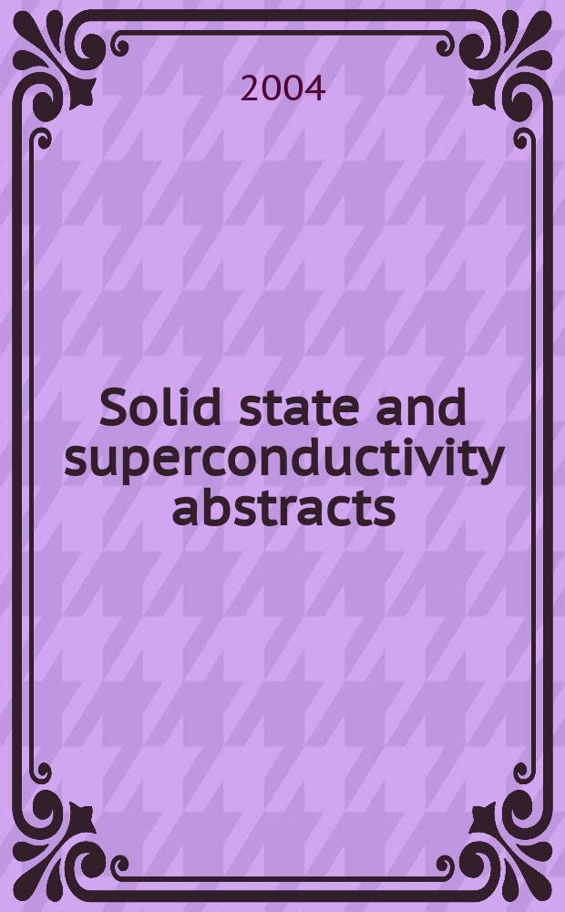 Solid state and superconductivity abstracts : Cambridge sci. abstr. A div. of Cambridge inform. group Previously tit. Solid state abstracts journal. Vol.44, №3