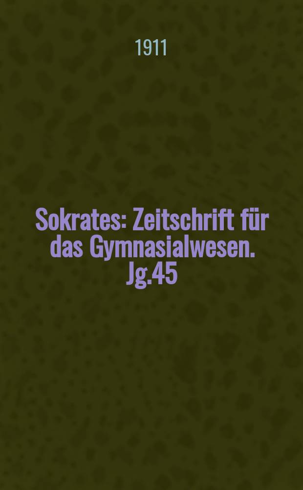 Sokrates : Zeitschrift für das Gymnasialwesen. Jg.45(65) 1911, H.5
