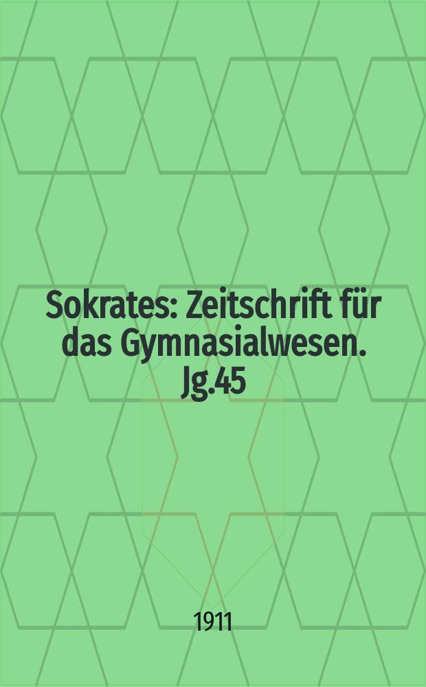 Sokrates : Zeitschrift für das Gymnasialwesen. Jg.45(65) 1911, H.10