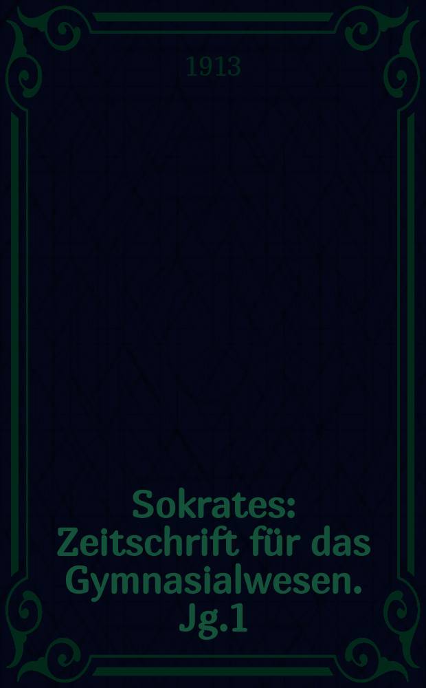 Sokrates : Zeitschrift f&uuml;r das Gymnasialwesen. Jg.1(67) 1913, H.3