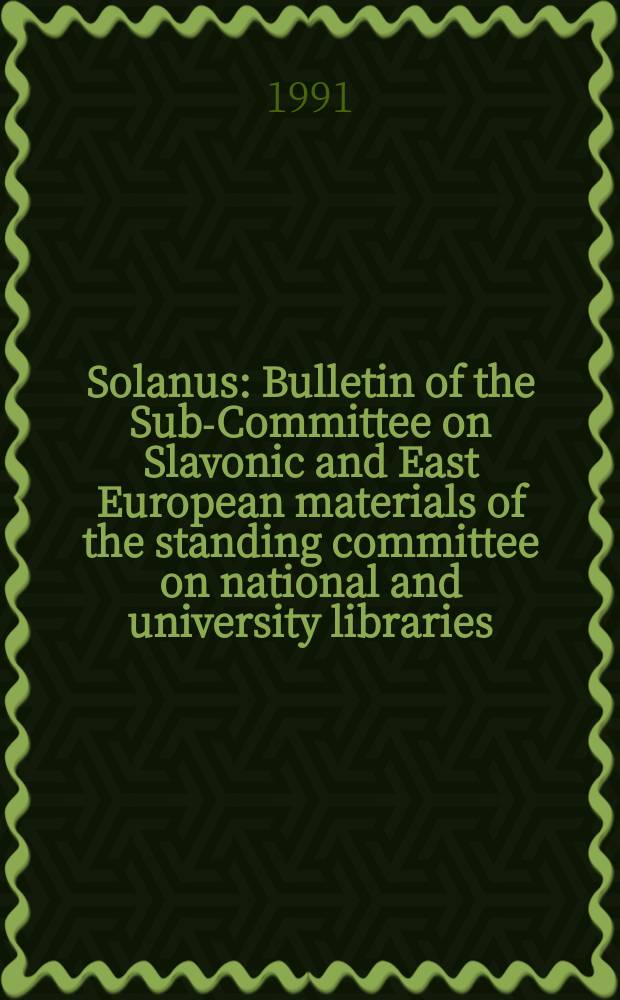 Solanus : Bulletin of the Sub-Committee on Slavonic and East European materials of the standing committee on national and university libraries (SCONUL). N.S., Vol.5