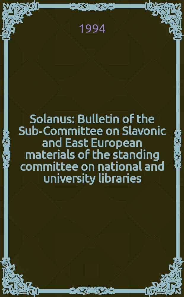 Solanus : Bulletin of the Sub-Committee on Slavonic and East European materials of the standing committee on national and university libraries (SCONUL). N.S., Vol.8