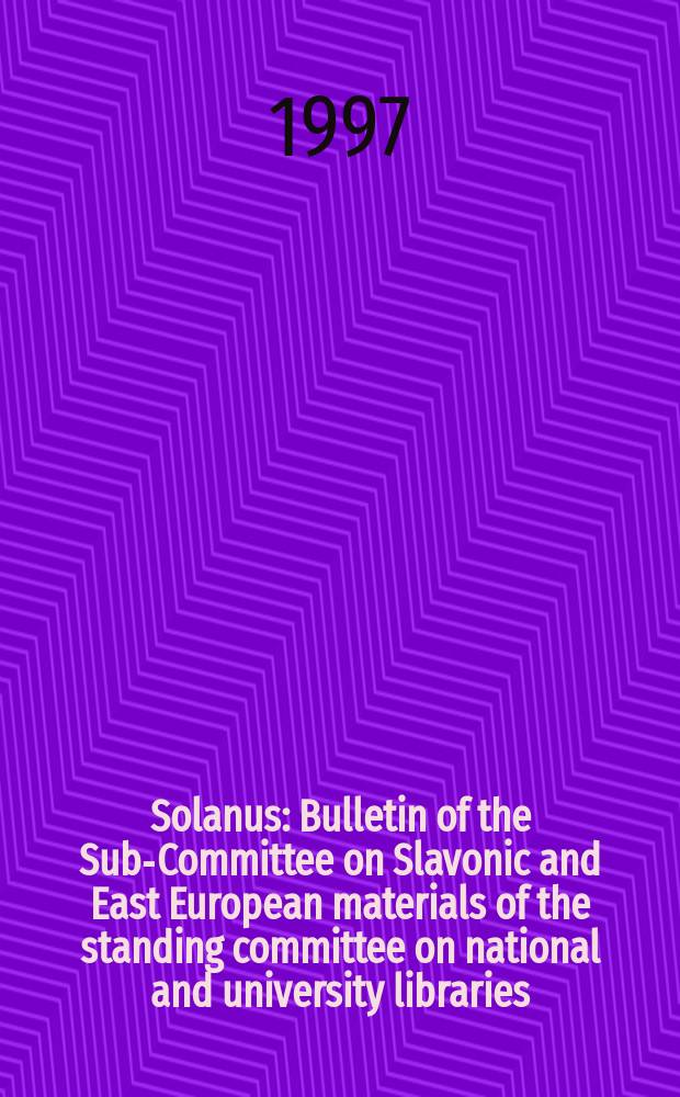 Solanus : Bulletin of the Sub-Committee on Slavonic and East European materials of the standing committee on national and university libraries (SCONUL). N.S., Vol.11