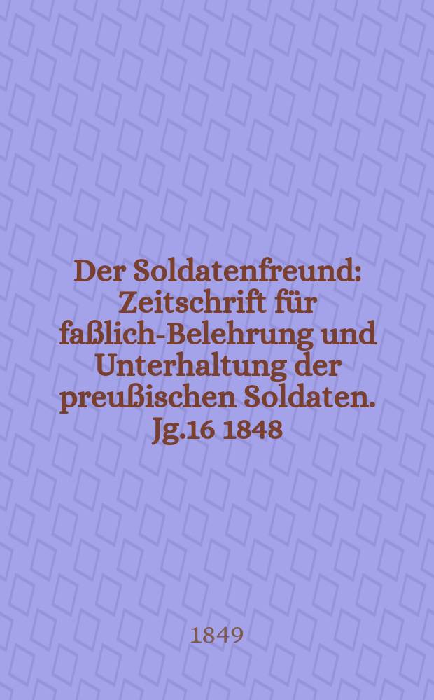 Der Soldatenfreund : Zeitschrift f&uuml;r fa&szlig;liche- Belehrung und Unterhaltung der preu&szlig;ischen Soldaten. Jg.16 1848/1849, H.10 : Die Instruktionsstunde