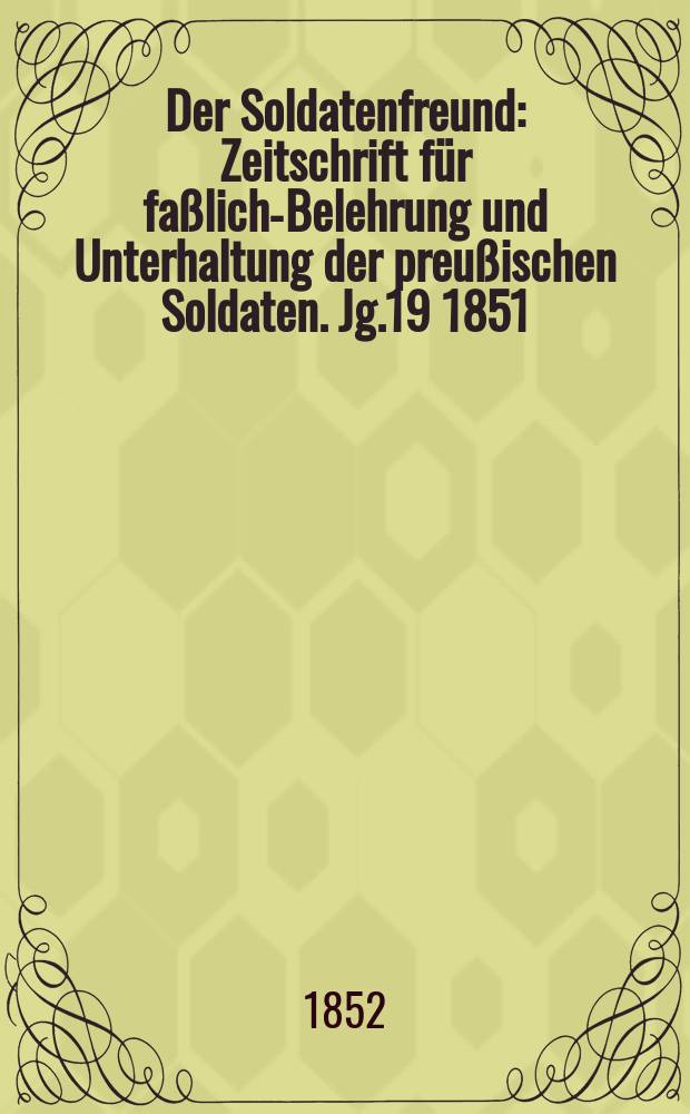Der Soldatenfreund : Zeitschrift für faßliche- Belehrung und Unterhaltung der preußischen Soldaten. Jg.19 1851/1852, H.9 : Der alte Dessauer, königl. preußischer General-Feld-Marschall