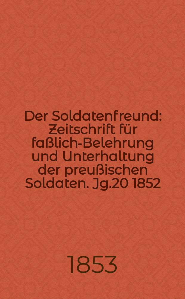 Der Soldatenfreund : Zeitschrift f&uuml;r fa&szlig;liche- Belehrung und Unterhaltung der preu&szlig;ischen Soldaten. Jg.20 1852/1853, H.10 : Neue preu&szlig;ische Soldaten-Lieder. Die Generalin von Riedesel