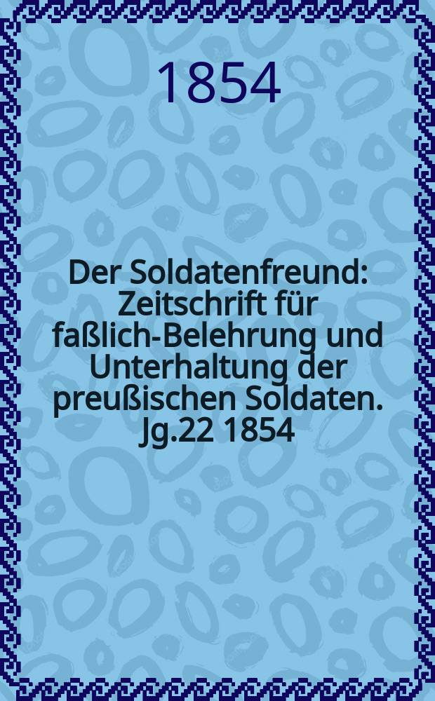 Der Soldatenfreund : Zeitschrift für faßliche- Belehrung und Unterhaltung der preußischen Soldaten. Jg.22 1854/1855, H.1 : Die Janitscharen, ihre Entstehung, Geschichte, Eigenthumlichkeiten, Thaten und Untergang