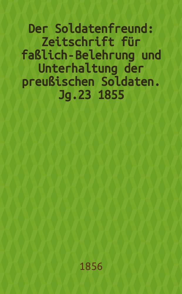 Der Soldatenfreund : Zeitschrift für faßliche- Belehrung und Unterhaltung der preußischen Soldaten. Jg.23 1855/1856, H.8 : Geschichte der 2ten 12pfündigen Batterie des Königlich Preußischen 3ten Artillerie-Regiments, von ihrer im Jahre 1797 als 45ste Artillerie - Compagnie bewerkstelligten Formation bis in die neueste Zeit. Der Verräther schläft nicht !