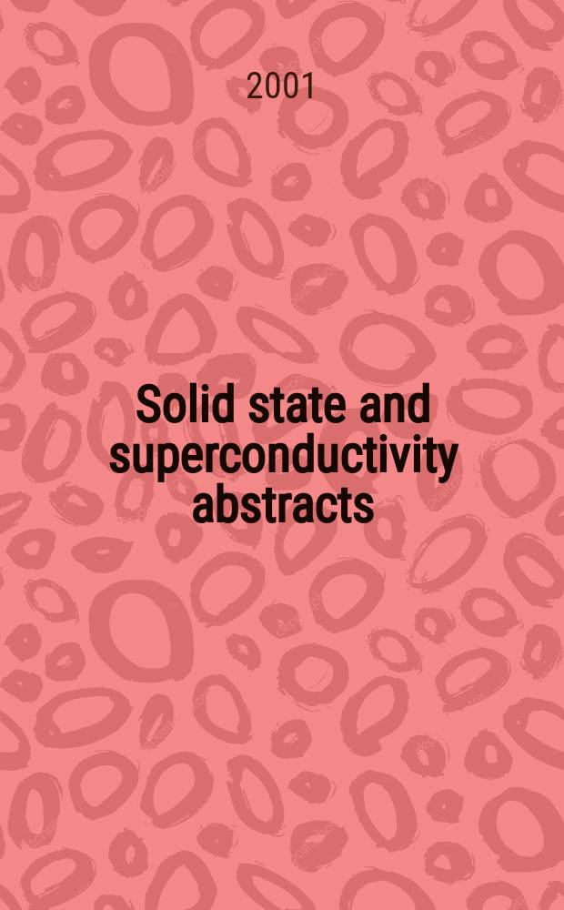 Solid state and superconductivity abstracts : Cambridge sci. abstr. A div. of Cambridge inform. group Previously tit. Solid state abstracts journal. Vol.41, №6