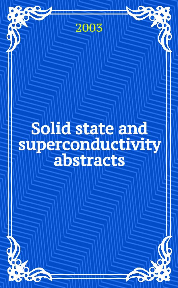 Solid state and superconductivity abstracts : Cambridge sci. abstr. A div. of Cambridge inform. group Previously tit. Solid state abstracts journal. Vol.43, №3