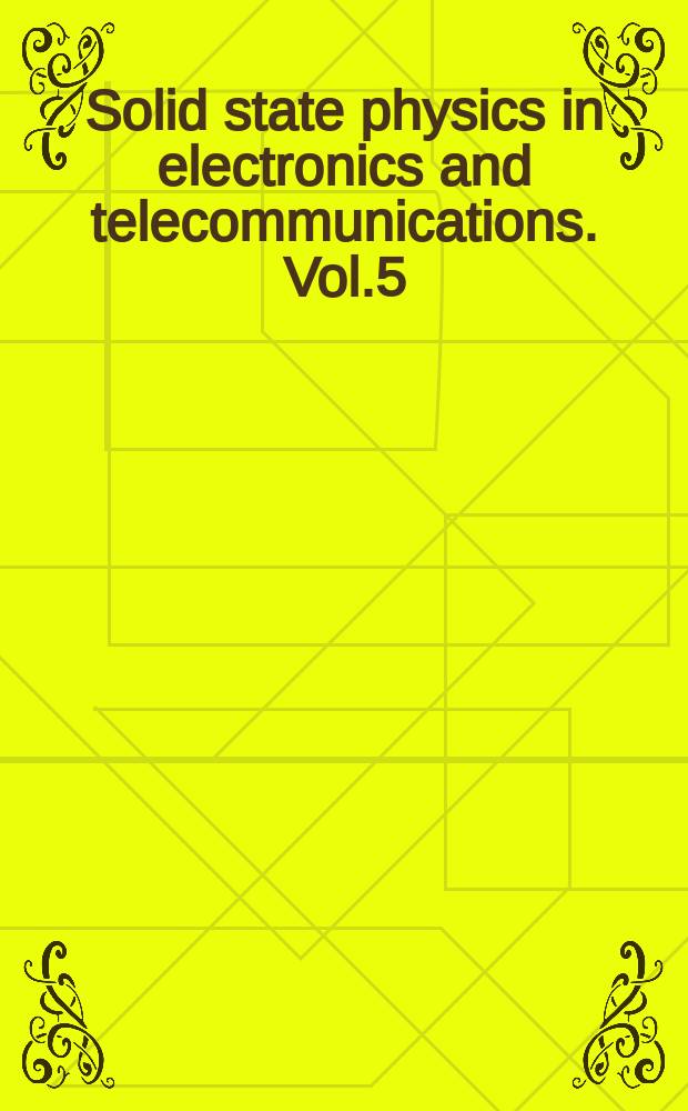 Solid state physics in electronics and telecommunications. Vol.5
