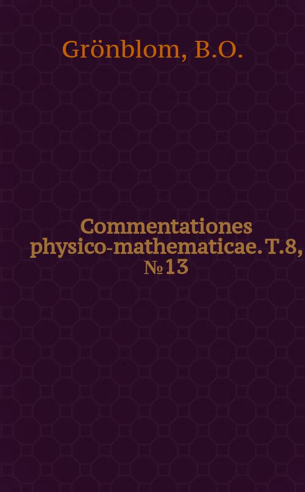 Commentationes physico-mathematicae. T.8, №13 : Eine wellenmachanische Untersuchung &uuml;ber die Abstossung zwischen neutralen Edelgasatomen