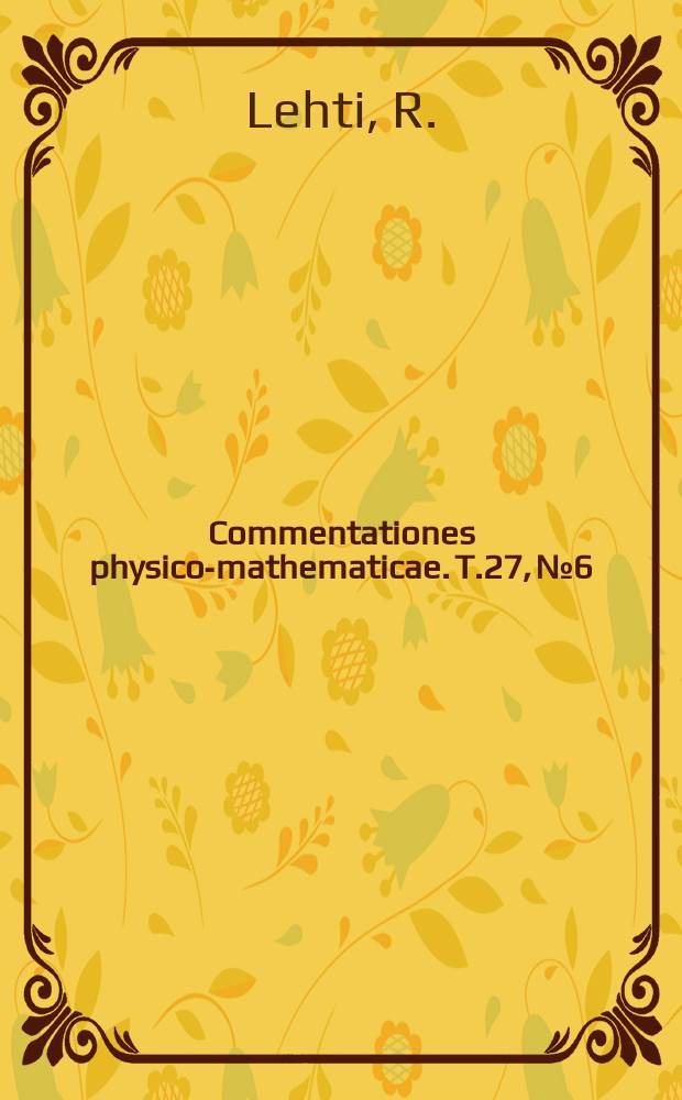 Commentationes physico-mathematicae. T.27, №6 : Ein Vektoralgebraischer Beweis der Äquivalenz des Satzes von Pappus in einer affinen Ebene und der Kommutativitaet des Köffizientenschiefköpfers