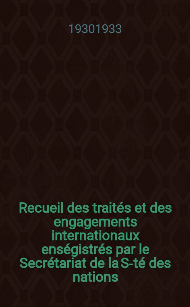 Recueil des traités et des engagements internationaux enségistrés par le Secrétariat de la S-té des nations : Treaty series. Vol.108/130 1930/1933, №5, Traités №2667